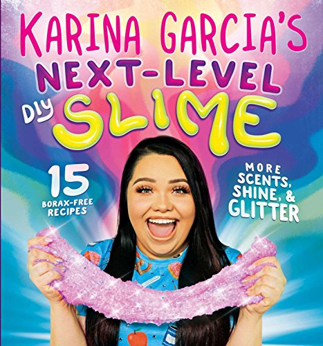 Karina Garcia's next-level DIY slime  : 15 Borax-Free Recipes